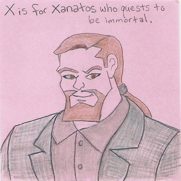 X is for Xanatos who quests to be immortal.