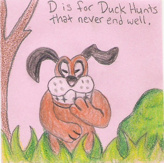 D is for Duck Hunts that never end well.