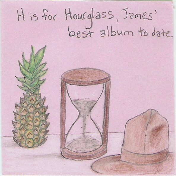 H is for Hourglass, James' best album to date.