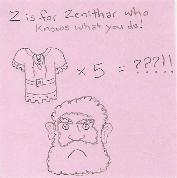Z is for Zenithar who knows what you do!