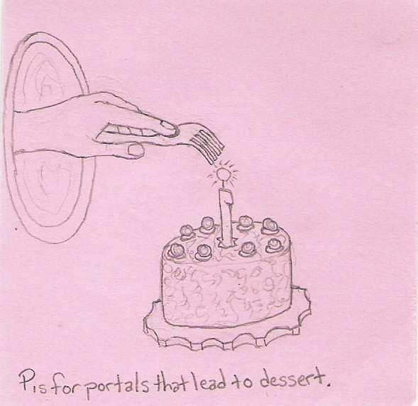 P is for portals that lead to dessert.