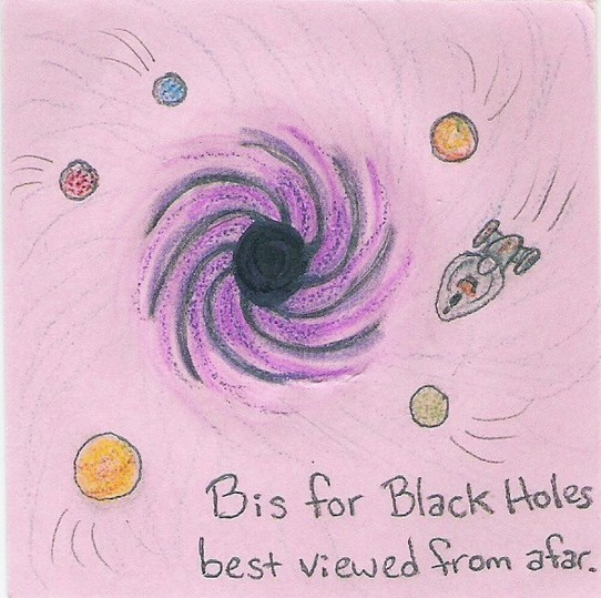 B is for Black Holes best viewed from afar.