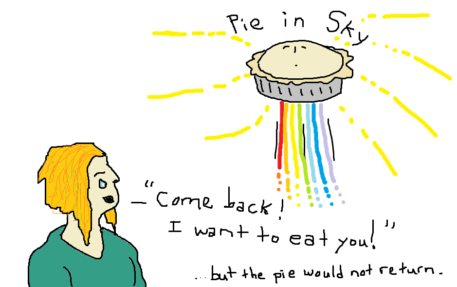 The sad story of Pie in Sky and the girl who could not eat it